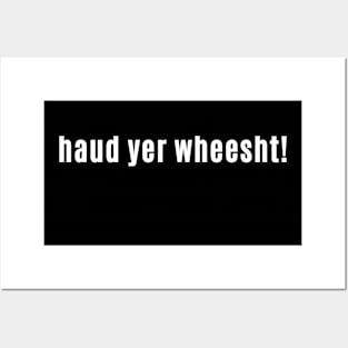 haud yer wheesht - Scottish for Hush or Be quiet! Posters and Art